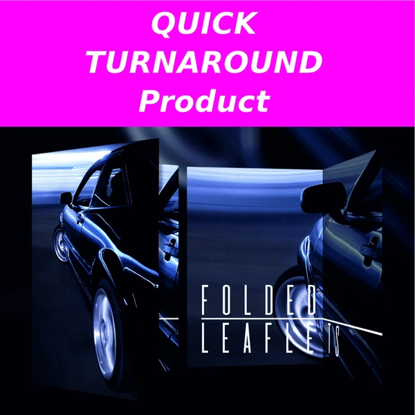  Quick Turnaround Product  -  Folded Leaflets